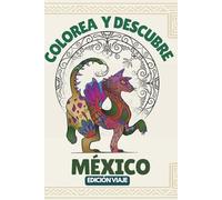 Colorea y Descubre México: Tradiciones, naturaleza y colores de un país lleno de vida