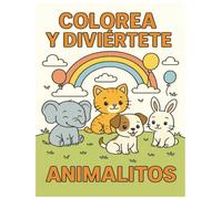 COLOREA Y DIVIERTETE - ANIMALITOS: 24 ilustraciones tiernas para niños de 2 a 5 años