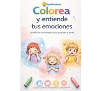 Colorea y entiende tus emociones: Un libro de actividades para aprender a sentir - Colección Actividades Curiosas