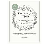 Colorea y respira: libro para calmar la mente y liberar el estrés