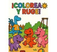 ¡Colorea y Ruge!: Libro de dinosaurios para colorear, jugar e imaginar - Para niños de 3 a 6 años