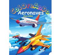 Coloreando Aeronaves para Niños: Libro de colorear divertido y educativo con aviones de combate, helicópteros y aviones de pasajeros