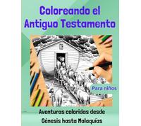 Coloreando el Antiguo Testamento: Aventuras coloridas desde Génesis hasta Malaquías