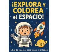 Coloreando el Espacio: Aventuras Cósmicas para Niños: Diviértete pintando astronautas, planetas, cohetes y más en un universo por descubrir