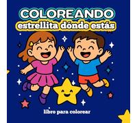 Coloreando Estrellita dónde estás: Un libro para colorear lleno de ternura y estrellas para niños y niñas