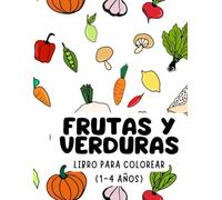 Coloreando frutas y verduras - Libro para colorear de 1 a 4 años