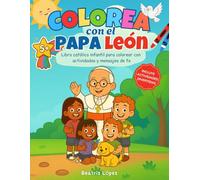 COLOREANDO JUNTOS AL PAPA LEÓN XIV: Colorea, decubre y aprende este libro de aventura, fe y diversión