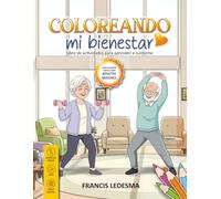 COLOREANDO MI BIENESTAR: Libro de Actividades para Aprender a Cuidarme. Especialmente creado para adultos mayores