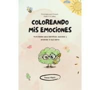 Coloreando mis emociones: Actividades para identificar, expresar y entender lo que siento