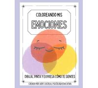 Coloreando mis emociones: Un libro para dibujar, sentir y aprender