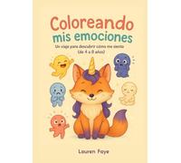 Coloreando mis emociones: Un viaje para descubrir cómo me siento (4 a 8 años)