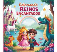 Coloreando Reinos Encantados: Un libro de colorear adorable con princesas, príncipes, dragones, sirenas y castillos encantados