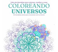 COLOREANDO UNIVERSOS - Mandalas para reconectar con tu interior: Colorea, crea y medita: una guía para la calma y conexión personal