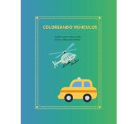 COLOREANDO VEHÍCULOS: Libro para niños de 3 a 5 años para colorear