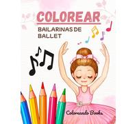COLOREAR BAILARINAS DE BALLET: Libro de colorear para niños y niñas con 50 imágenes maravillosas.