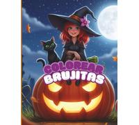 Colorear brujitas.: Las Aventuras de las Brujitas de Calabaza para Colorear. Prepárate para Trucos, Tratos y Montones de Crayones