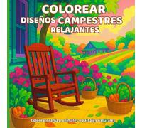 Colorear diseños campestres relajantes: Libro antiestrés para colorear: granjas, animales y paisajes naturales para adultos