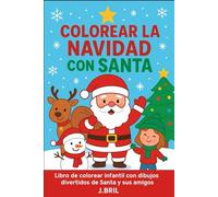 Colorear la Navidad con Santa: Libro para niños: Dibujos fáciles y divertidos de Papá Noel, regalos, renos y muñecos de nieve.