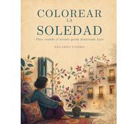 Colorear la Soledad: Para cuando el mundo queda demasiado lejos