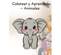 Colorear y Aprender - Animales: Libro para colorear para niños de 2 a 4 años