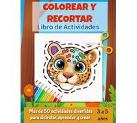 COLOREAR Y RECORTAR: Libro de Actividades: Más de 50 actividades divertidas para disfrutar, aprender y crear. Para niños de 3 a 5 años.