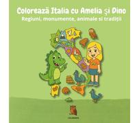Colorează Italia cu Amelia și Dino: O călătorie de colorat explorând regiunile Italiei, cu animale, tradiții și monumente faimoase - pentru copii curioși și creativi