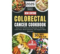 Colorectal Cancer Cookbook 2025: Easy Anti-Inflammatory Recipes to Relieve Colon Pain, Boost Immunity, and Support Body Recovery