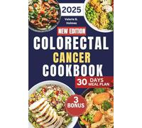 Colorectal Cancer Cookbook 2025: Simple, Tasty Anti-Inflammatory Meals to Soothe Your Gut, Relieve Colon Pain, and Boost Whole-Body Healing Naturally
