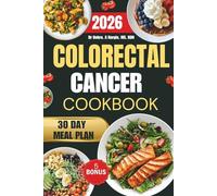 Colorectal Cancer Cookbook 2026: Quick and nourishing recipes that reduce inflammation, relieve colon pain, and help your body recover naturally