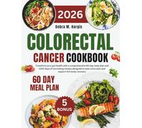 Colorectal Cancer Cookbook 2026: Transform your gut health with a comprehensive 60-day meal plan and 1000 days of nourishing recipes designed to ease colon pain and support full-body recovery