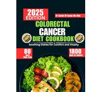 Colorectal Cancer Diet Cookbook 2025: Soothing Dishes for Comfort and Vitality