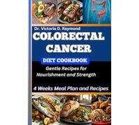 COLORECTAL CANCER DIET COOKBOOK: Gentle Recipes for Nourishment and Strength