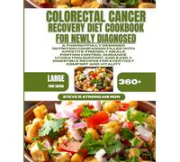 Colorectal Cancer Recovery Diet Cookbook For Newly Diagnosed: A Thoughtfully Designed Nutrition Companion Filled With Appetite-Friendly Meals, Portion ... Recipes for Everyday Comfort and Vitality