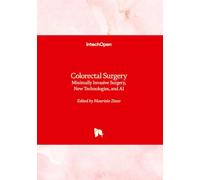 Colorectal Surgery - Minimally Invasive Surgery, New Technologies, and AI: Minimally Invasive Surgery, New Technologies, and AI
