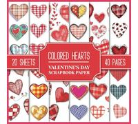 Colored Hearts Valentine's Day Scrapbook Paper: Decorative Paper, 8.5" x 8.5" Sheets with Multicolor, Pink, and Red Heart Designs to Cut Out for Junk Journals, Collages, Scrapbooking, and Paper Craft