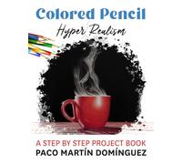 Colored Pencil Hyper Realism: A Step by Step Project Book