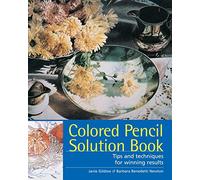 Colored Pencil Solution Book: Tips and Techniques for Winning Results