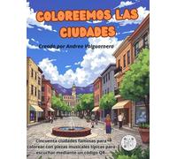 Coloreemos las ciudades: Cincuenta ciudades famosas para colorear con piezas musicales típicas para escuchar mediante un código QR