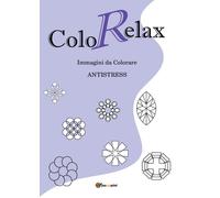 ColoRelax. Immagini da Colorare - Antistress, Roberto Roti, 2016, Youcanprint