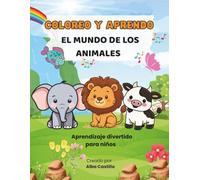 COLOREO Y APRENDO: EL MUNDO DE LOS ANIMALES: Aprendizaje divertido