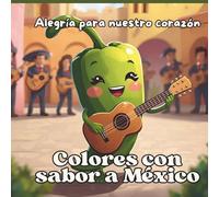 Colores con sabor a México: Alegría para nuestro corazón