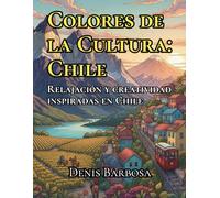 Colores de la Cultura: Chile: Relajación y creatividad inspiradas en Chile