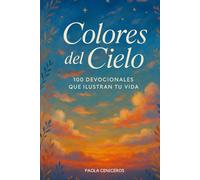 Colores del Cielo: 100 Devocionales que Ilustran tu Vida