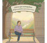 Colores que acompañan: dibujos y palabras para estar en paz.: Cuaderno para colorear a la vez que reflexionas y sobre la adolescencia y sus altibajos.
