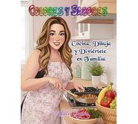 Colores y Sabores: Cocina , Dibuja y Diviertete en Familia