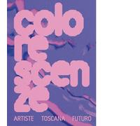 Colorescenze. Artiste. Toscana. Futuro. Ediz. italiana e inglese - AA.VV. - 2024