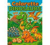 Colorette DINOSAURS coloring book: Funny Dinosaurs to color and explore for children 2-8