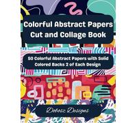 Colorful Abstract Papers Cut and Collage Book: 50 Colorful Abstract Papers with Solid Colored Backs 2 of Each Design