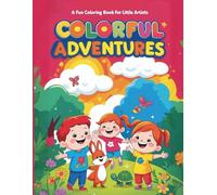 Colorful Adventures: A fun Coloring Book for Little Artists: A Whimsical Collection of Pages to Inspire Creativity in Kids Age 3 and up