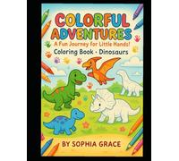"Colorful Adventures: A Fun Journey for Little Hands!": Fun Prehistoric Adventures for Ages 2-5 with Simple Designs and Bold Lines